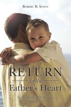 portada Return to the Father's Heart: So the Earth Will Survive (Malachi 4:6) (en Inglés)