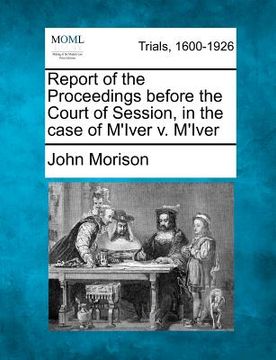 portada report of the proceedings before the court of session, in the case of m'iver v. m'iver