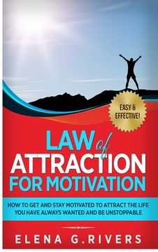 portada Law of Attraction for Motivation: How to Get and Stay Motivated to Attract the Life You Have Always Wanted and Be Unstoppable (en Inglés)