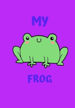portada My Frog: A Childrens Notebook Done in a Flash Card Style So While Your Children Learn to Draw and Write They Also Can Learn to