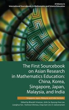portada The First Sourcebook on Asian Research in Mathematics Education: China, Korea, Singapore, Japan, Malaysia and India -- Singapore, Japan, Malaysia, and (en Inglés)
