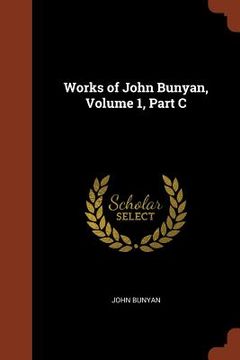 portada Works of John Bunyan, Volume 1, Part C (en Inglés)
