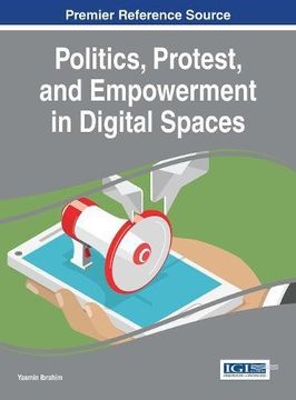 portada Politics, Protest, and Empowerment in Digital Spaces (Advances in Electronic Government, Digital Divide, and Regional Development)
