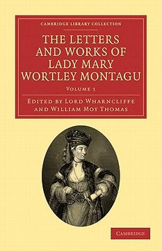 portada The Letters and Works of Lady Mary Wortley Montagu 2 Volume Paperback Set: The Letters and Works of Lady Mary Wortley Montagu: Volume 1 Paperback (Cambridge Library Collection - Travel, Europe) (en Inglés)