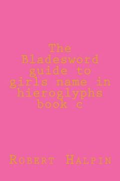 portada The Bladesword guide to girls name in hieroglyphs book c (en Inglés)