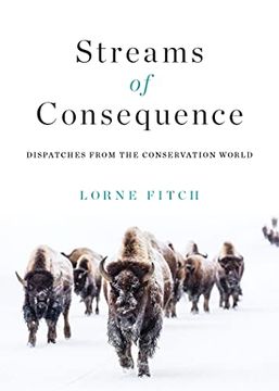 portada Streams of Consequence: Dispatches From the Conservation World (in English)