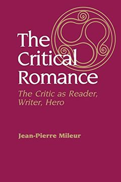 portada The Critical Romance: The Critic as Reader, Writer, Hero (en Inglés)