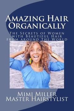 portada Amazing Hair Organically: The Secrets of Women with Beautiful hair from around The World