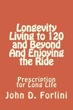 portada Longevity   Living to 120 and Beyond And Enjoying the Ride: Prescription for Long Life