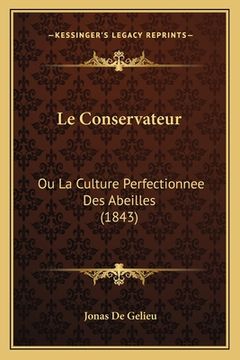 portada Le Conservateur: Ou La Culture Perfectionnee Des Abeilles (1843) (in French)