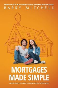 portada Mortgages Made Simple: Everything You Need To Know About Mortgages (in English)
