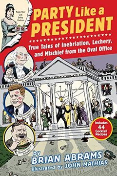 portada Party Like a President: True Tales of Inebriation, Lechery, and Mischief From the Oval Office (en Inglés)