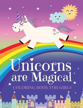 portada Unicorns Are Magical Coloring Book for Girls (en Inglés)