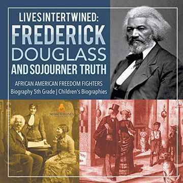 portada Lives Intertwined: Frederick Douglass and Sojourner Truth | African American Freedom Fighters | Biography 5th Grade | Children's Biographies 