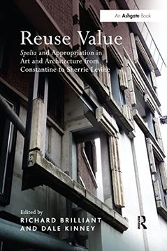portada Reuse Value: Spolia and Appropriation in art and Architecture From Constantine to Sherrie Levine (in English)