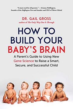 portada How to Build Your Baby'S Brain: A Parent'S Guide to Using new Gene Science to Raise a Smart, Secure, and Successful Child (en Inglés)