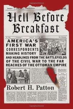 portada Hell Before Breakfast: America's First war Correspondents Making History and Headlines, From the Battlefields of the Civil war to the far rea 