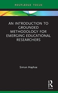 portada An Introduction to Grounded Methodology for Emerging Educational Researchers (Qualitative and Visual Methodologies in Educational Research) (en Inglés)