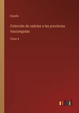 portada Colección de cedulas a las provincias Vascongadas: Tomo 4
