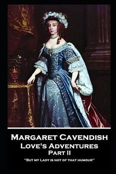 portada Margaret Cavendish - Love's Adventures - Part II: 'But my Lady is not of that humour'' (en Inglés)
