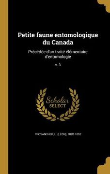 portada Petite faune entomologique du Canada: Précédée d'un traité élémentaire d'entomologie; v. 3 (en Francés)