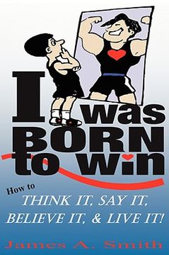 portada i was born to win: how to think it, say it, believe it, & live it! (en Inglés)