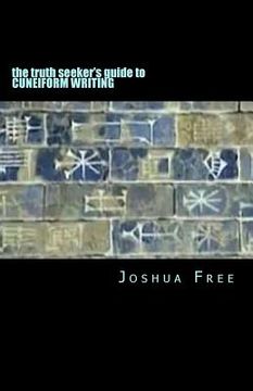 portada The Truth Seeker's Guide to Cuneiform Writing: A Pocket Handbook for the Next Generation (en Inglés)