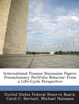portada International Finance Discussion Papers: Precautionary Portfolio Behavior from a Life-Cycle Perspective (en Inglés)