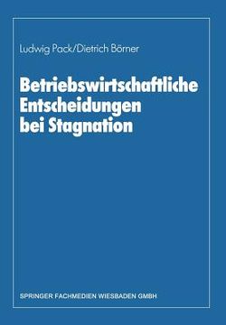 portada Betriebswirtschaftliche Entscheidungen Bei Stagnation: Edmund Heinen Zum 65. Geburtstag (in German)