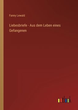 portada Liebesbriefe - Aus dem Leben eines Gefangenen (in German)