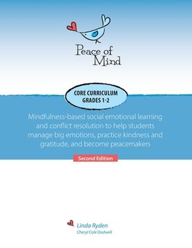 portada Peace of Mind Core Curriculum for Grades 1 and 2: Mindfulness-Based Social Emotional Learning and Conflict Resolution to Help Students Manage Big Emot (en Inglés)