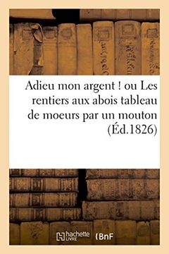 portada Adieu Mon Argent ! Ou Les Rentiers Aux Abois Tableau de Moeurs Par Un Mouton (Sciences Sociales) (French Edition)