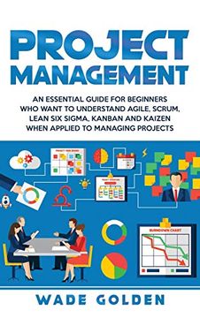 portada Project Management: An Essential Guide for Beginners who Want to Understand Agile, Scrum, Lean six Sigma, Kanban and Kaizen When Applied to Managing Projects (in English)