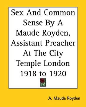 portada sex and common sense by a maude royden, assistant preacher at the city temple london 1918 to 1920 (en Inglés)