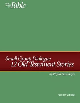 portada Small Group Dialogue Study Guide: 12 Old Testament Stories