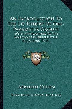 portada an introduction to the lie theory of one-parameter groups an introduction to the lie theory of one-parameter groups: with applications to the solutio (en Inglés)