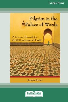 portada Pilgrim in the Palace of Words: A Journey Through the 6,000 Languages of Earth (Large Print 16pt) (en Inglés)