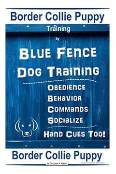 portada Border Collie Puppy Training by Blue Fence dog Training Obedience – Commands Behavior – Socialize Hand Cues Too! Border Collie Puppy (en Inglés)