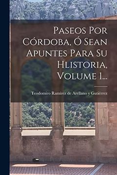 portada Paseos por Cordoba, o Sean Apuntes Para su Hlistoria, Volume 1. (Paperback)