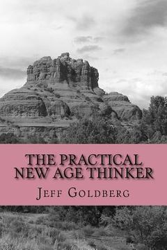 portada The Practical New Age Thinker: A Guide to Empowerment Through Aligning Goals & Purpose (en Inglés)