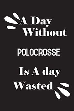 portada A day Without Polocrosse is a day Wasted (en Inglés)
