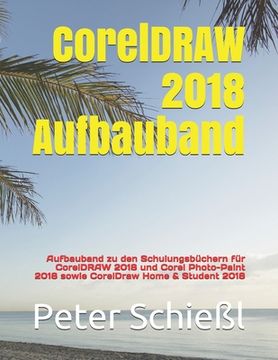 portada CorelDRAW 2018 Aufbauband: Aufbauband zu den Schulungsbüchern für CorelDRAW 2018 und Corel Photo-Paint 2018 sowie CorelDraw Home & Student 2018 (en Alemán)