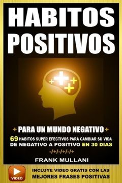 portada Habitos Positivos Para un Mundo Negativo: 69 Habitos Super Efectivos Para Cambiar su Vida de Negativo a Positivo en 30 Dias: Volume 4 (Pensamiento Positivo)