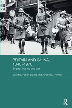 portada Britain and China, 1840-1970: Empire, Finance and war (Routledge Studies in the Modern History of Asia) (in English)