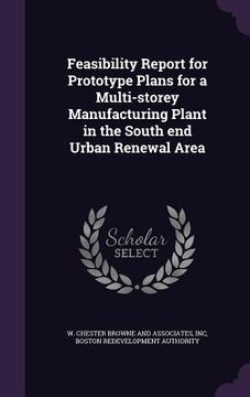 portada Feasibility Report for Prototype Plans for a Multi-storey Manufacturing Plant in the South end Urban Renewal Area (in English)