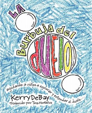 portada La Burbuja del Duelo: Ayuando a Niños a Explorar y Entender el Duelo (in Spanish)