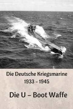 portada Die Deutsche Kriegsmarine 1933 - 1945: Die U - Boot Waffe (en Alemán)