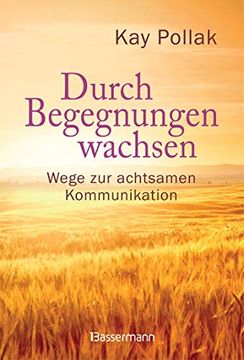 portada Durch Begegnungen Wachsen - Wege zur Achtsamen Kommunikation: Beispiele und Strategien für ein Harmonisches Miteinander (en Alemán)