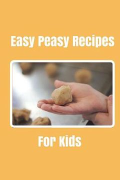 portada Easy Peasy Recipes For kids: Create your own cookbook, Children's cookbook, Fill in Cookbook, 6 x 9 Inches, Contains space for over 60 recipes (in English)