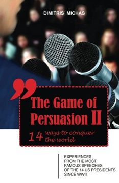 portada The Game of Persuasion 2 - 14 ways to conquer the world: Experiences from the most famous speeches of the 14 US Presidents since WWII